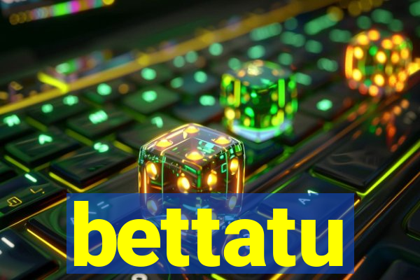 bettatu