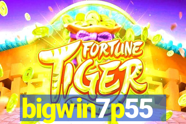 bigwin7p55