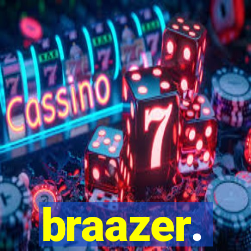 braazer.