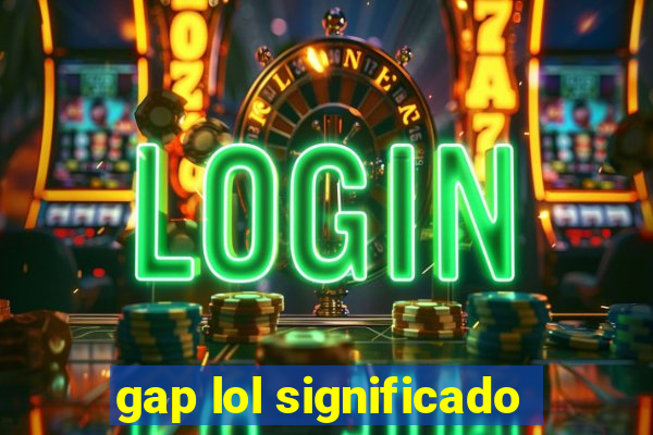 gap lol significado