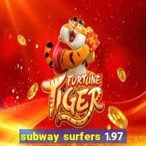 subway surfers 1.97