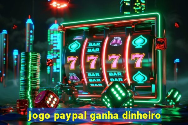 jogo paypal ganha dinheiro