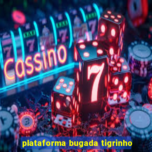 plataforma bugada tigrinho