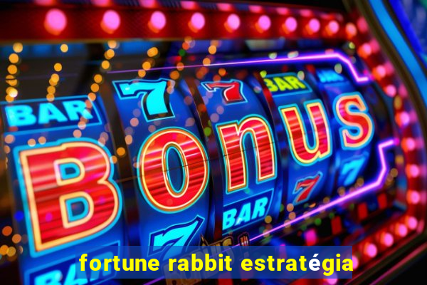 fortune rabbit estratégia