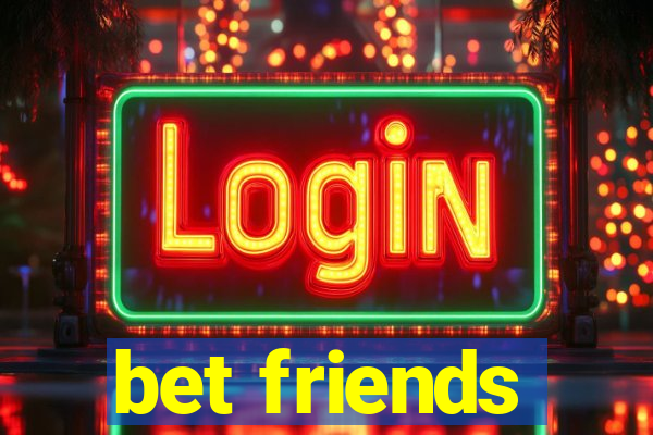 bet friends