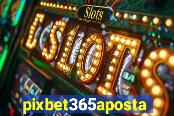 pixbet365aposta