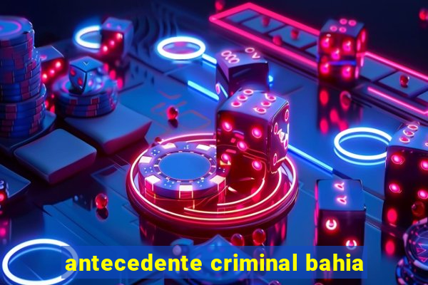 antecedente criminal bahia