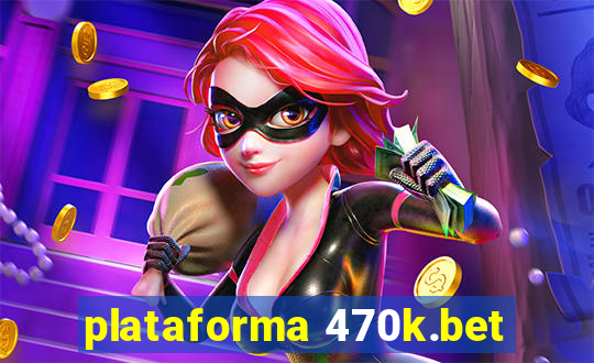 plataforma 470k.bet