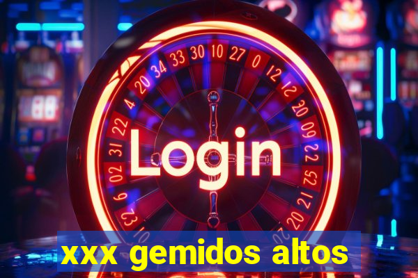 xxx gemidos altos