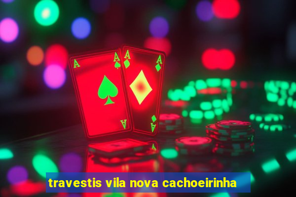 travestis vila nova cachoeirinha