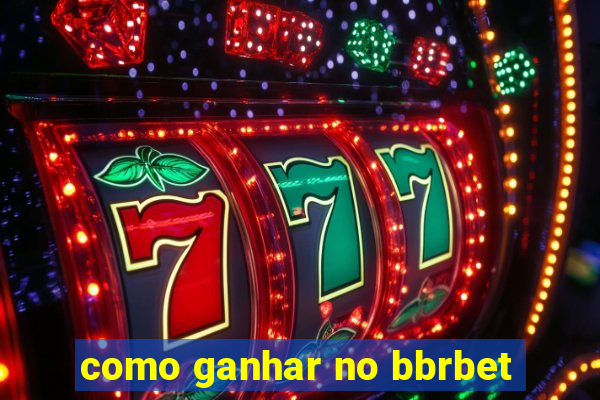 como ganhar no bbrbet