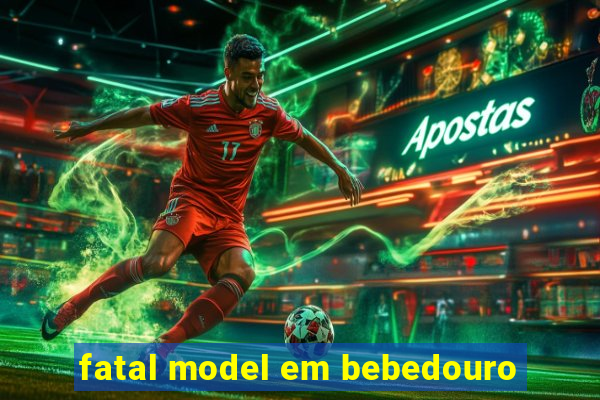 fatal model em bebedouro