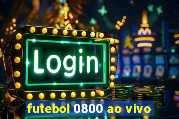 futebol 0800 ao vivo