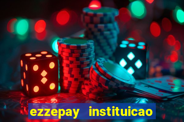 ezzepay instituicao de pagamento ltda