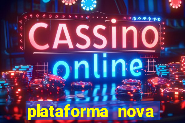 plataforma nova pagando cassino