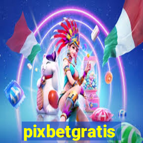 pixbetgratis