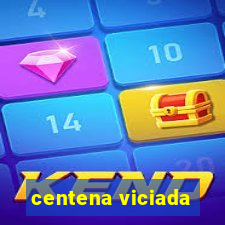 centena viciada