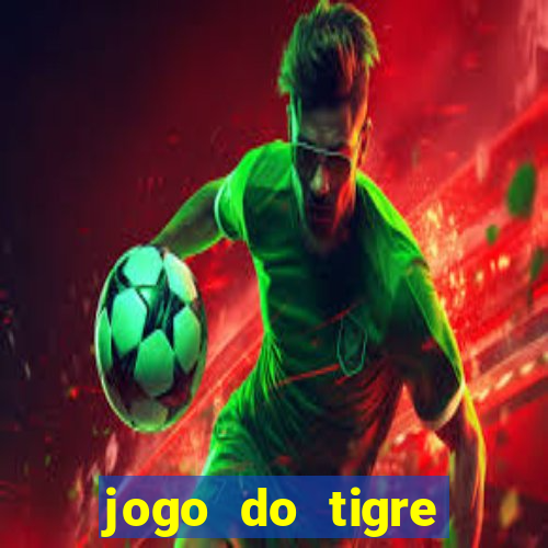 jogo do tigre ganha dinheiro mesmo