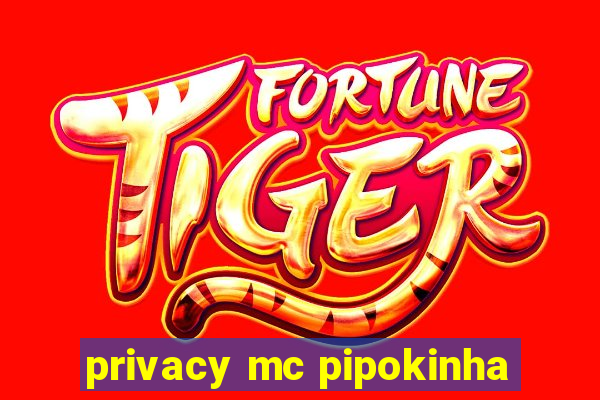 privacy mc pipokinha