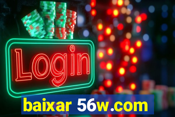 baixar 56w.com