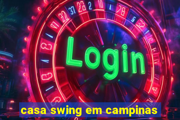 casa swing em campinas