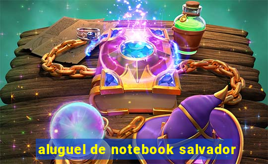 aluguel de notebook salvador