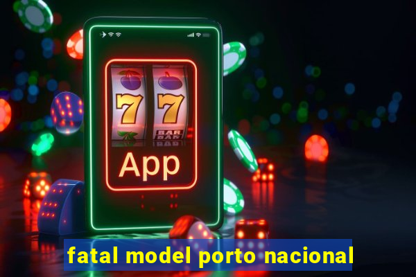 fatal model porto nacional