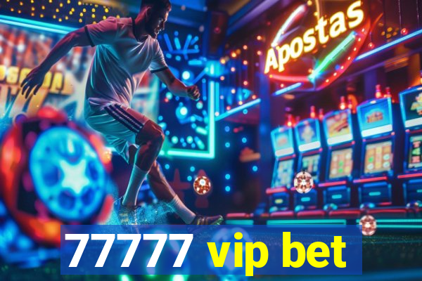 77777 vip bet