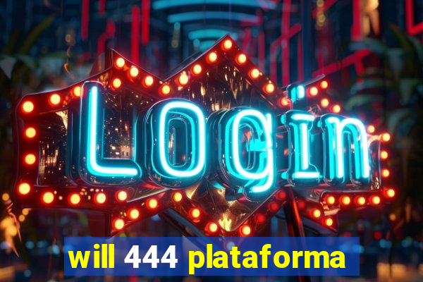 will 444 plataforma