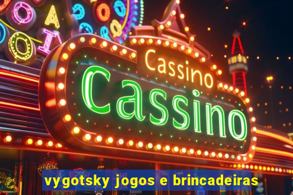 vygotsky jogos e brincadeiras