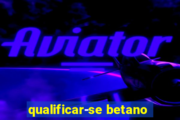 qualificar-se betano