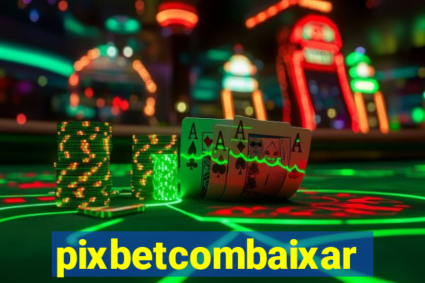 pixbetcombaixar