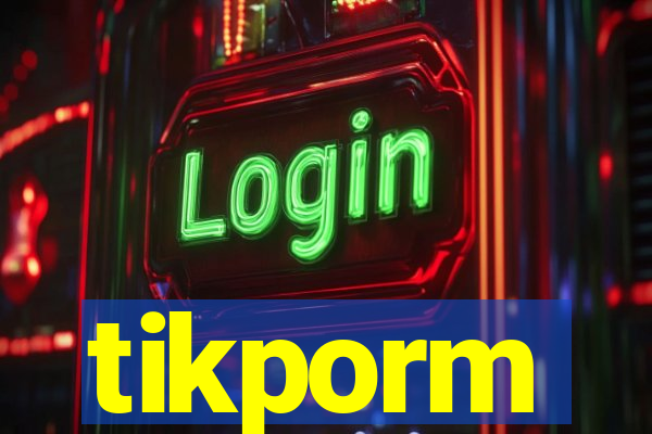 tikporm